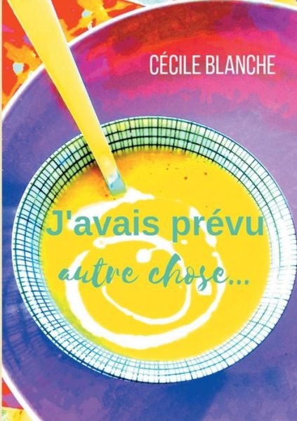 Cover for Blanche · J'avais prévu autre chose... (Book) (2019)