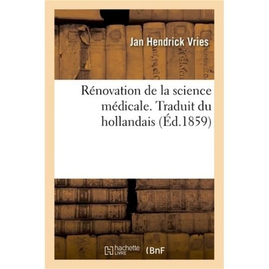 Cover for Vries-J · Renovation de la Science Medicale. Traduit Du Hollandais (Pocketbok) (2018)