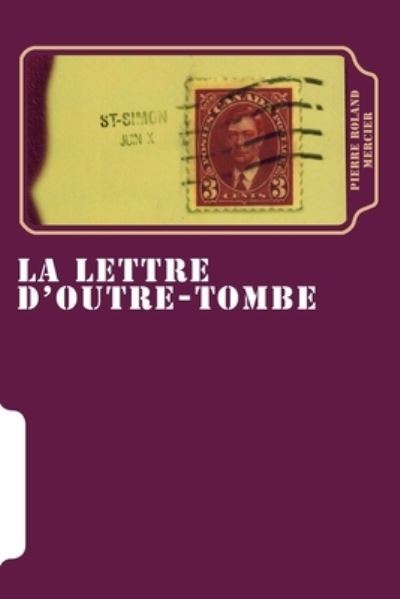 La lettre d'outre-tombe - Pierre Roland Mercier - Książki - Productions L.T.R. Inc. - 9782921866040 - 9 listopada 2015