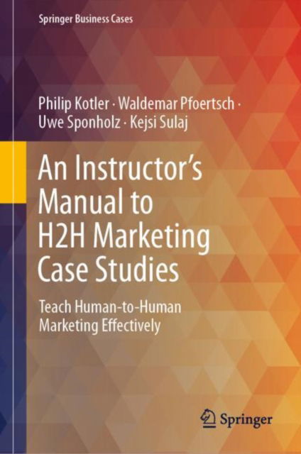 Cover for Philip Kotler · An Instructor's Manual to H2H Marketing Case Studies: Teach Human-to-Human Marketing Effectively - Springer Business Cases (Hardcover Book) [1st ed. 2024 edition] (2024)