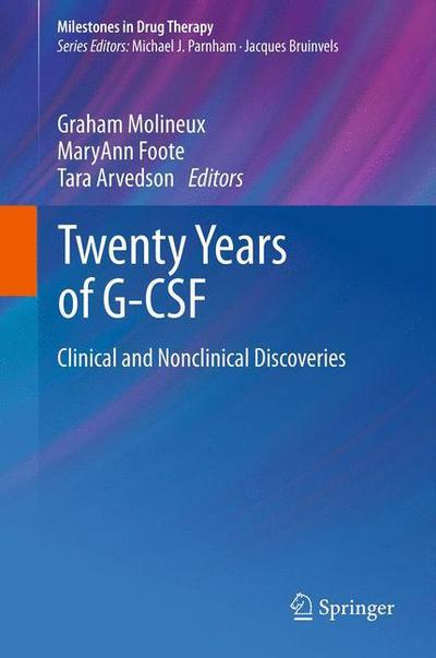 Cover for Graham Molineux · Twenty Years of G-CSF: Clinical and Nonclinical Discoveries - Milestones in Drug Therapy (Pocketbok) [2012 edition] (2014)