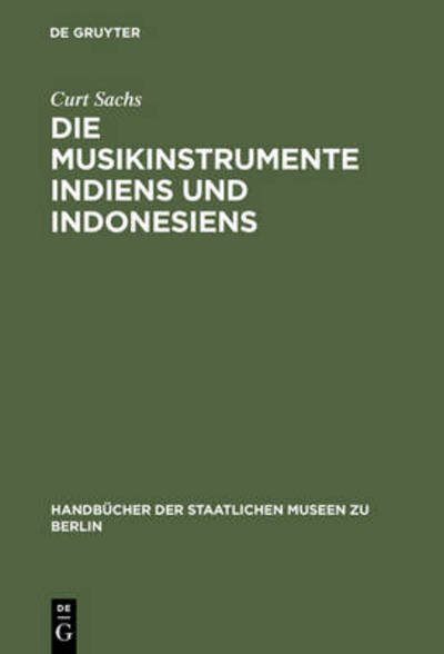 Cover for Curt Sachs · Die Musikinstrumente Indiens und Indonesiens - Handbucher der Staatlichen Museen Zu Berlin, [15] (Innbunden bok) [2. Aufl. Reprint 2013 edition] (2023)