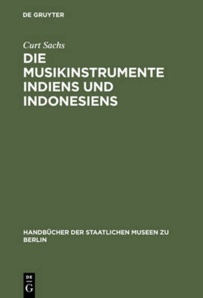 Cover for Curt Sachs · Die Musikinstrumente Indiens und Indonesiens - Handbucher der Staatlichen Museen Zu Berlin, [15] (Hardcover Book) [2. Aufl. Reprint 2013 edition] (2023)