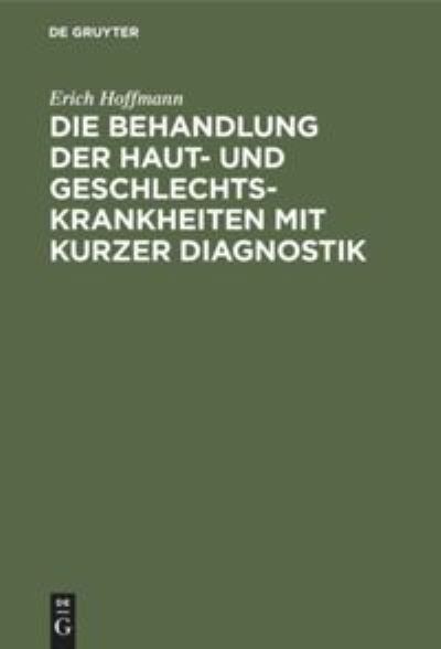 Cover for Erich Hoffmann · Die Behandlung der Haut- und Geschlechtskrankheiten mit kurzer Diagnostik (Bok) (1930)
