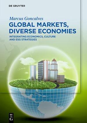 Cover for Marcus Goncalves · Global Markets, Diverse Economies: Integrating Economics, Culture and ESG Strategies (Hardcover Book) (2024)