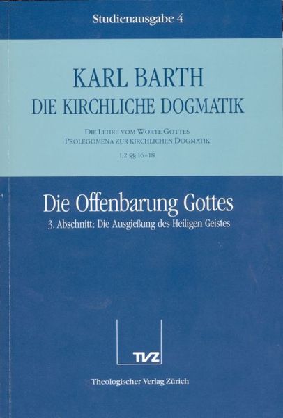 Cover for Karl Barth · Die Kirchliche Dogmatik. Studienausgabe: Band 4. Teil I.2: Die Lehre Vom Wort Gottes. Prolegomena Zur Kirchlichen Dogmatik. 1618: Die Offenbarung ... Des Heiligen Geistes (Paperback Book) [German edition] (1993)