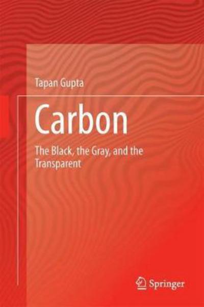 Cover for Tapan Gupta · Carbon: The Black, the Gray and the Transparent (Hardcover Book) [1st ed. 2018 edition] (2017)