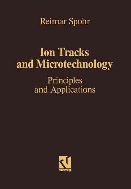 Cover for Reimar Spohr · Ion Tracks and Microtechnology (Paperback Book) [Softcover Reprint of the Original 1st Ed. 1990 edition] (2012)