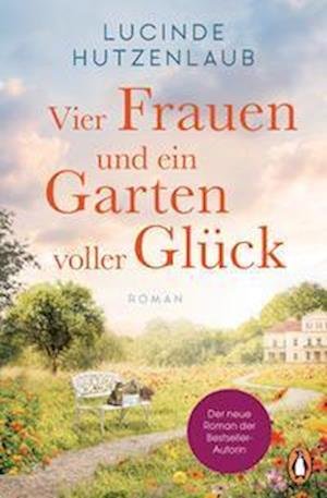 Cover for Lucinde Hutzenlaub · Vier Frauen und ein Garten voller Glück (Buch) (2022)