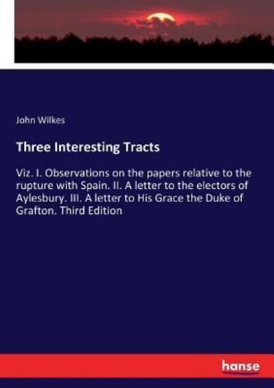 Three Interesting Tracts - John Wilkes - Książki - Hansebooks - 9783337244040 - 26 lipca 2017