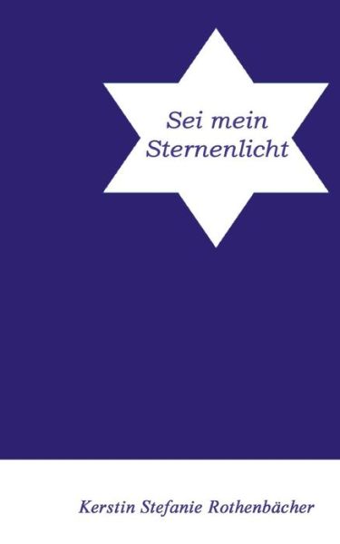 Cover for Kerstin Stefanie Rothenbächer · Sei mein Sternenlicht (Paperback Book) (2021)