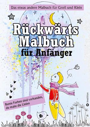 Cover for Lady Lanais · Rückwärts Malbuch - Umgekehrtes Ausmalbuch für Anfänger - 60 farbige Bilder zum Zeichnen und Kritzeln (Bog) (2024)