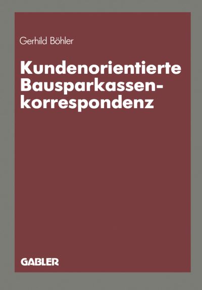 Cover for Gerhild Bohler · Kundenorientierte Bausparkassenkorrespondenz (Paperback Book) [Softcover Reprint of the Original 1st 1987 edition] (1987)