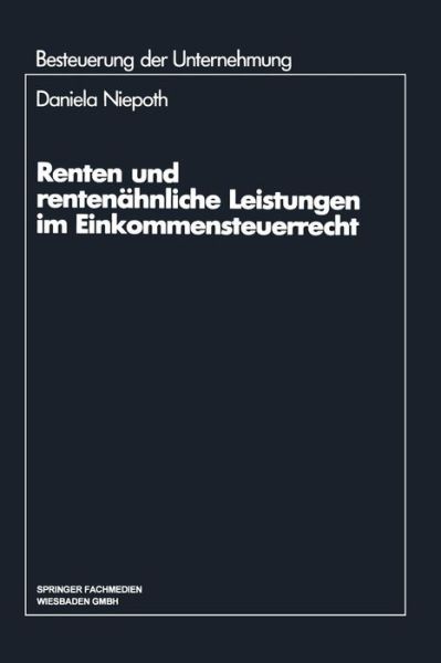 Daniela Niepoth · Renten Und Rentenahnliche Leistungen Im Einkommensteuerrecht - Schriftenreihe Besteuerung Der Unternehmung (Paperback Book) [1992 edition] (1992)