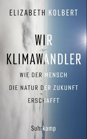 Cover for Elizabeth Kolbert · Wir Klimawandler (Gebundenes Buch) (2021)