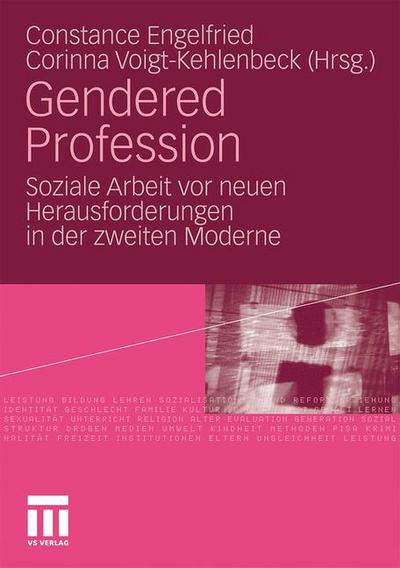 Cover for Constance Engelfried · Gendered Profession: Soziale Arbeit VOR Neuen Herausforderungen in Der Zweiten Moderne (Paperback Book) [2010 edition] (2010)