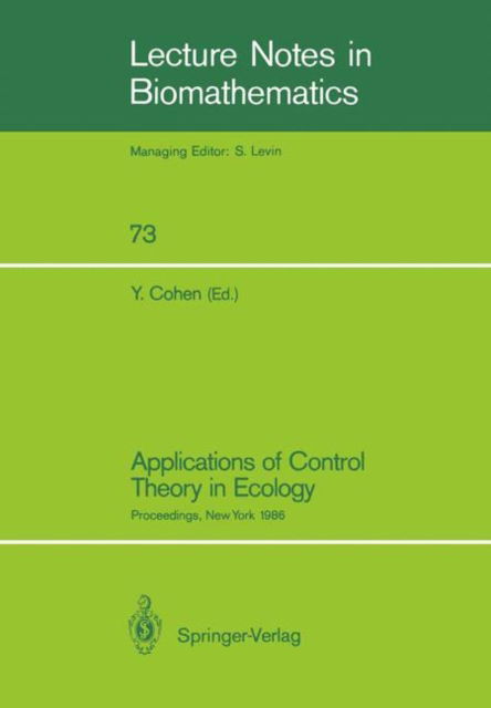 Cover for Yosef Cohen · Applications of Control Theory in Ecology: Proceedings of the Symposium on Optimal Control Theory held at the State University of New York, Syracuse, New York, August 10-16, 1986 - Lecture Notes in Biomathematics (Paperback Book) [Softcover reprint of the original 1st ed. 1987 edition] (1987)