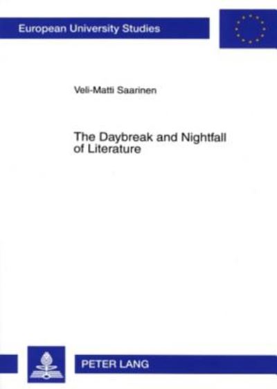 Cover for Veli-Matti Saarinen · The Daybreak and Nightfall of Literature: Friedrich Schlegel's Idea of Romantic Literature: Between Productive Fantasy and Reflection (Paperback Book) (2007)