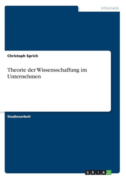 Cover for Christoph Sprich · Theorie der Wissensschaffung im Unternehmen (Paperback Book) [German edition] (2007)