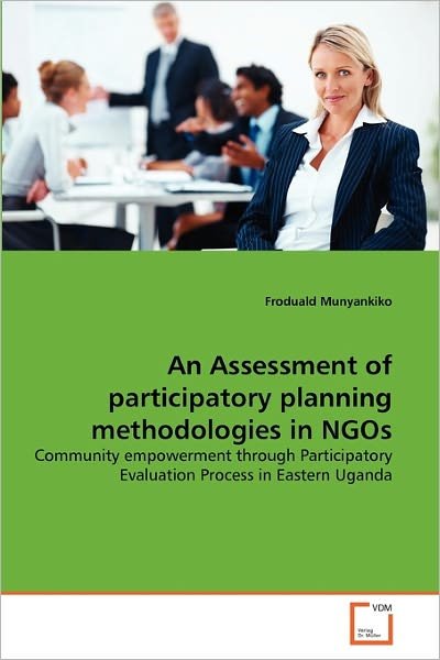 Cover for Froduald Munyankiko · An Assessment of Participatory Planning Methodologies in Ngos: Community Empowerment Through Participatory Evaluation Process in Eastern Uganda (Taschenbuch) (2011)