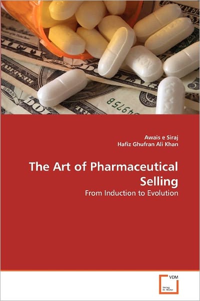 Cover for Hafiz Ghufran Ali Khan · The Art of Pharmaceutical Selling: from Induction to Evolution (Paperback Book) (2011)