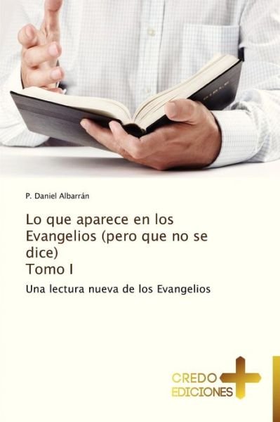 Cover for P. Daniel Albarrán · Lo Que Aparece en Los Evangelios (Pero Que No Se Dice)  Tomo I (Paperback Book) [Spanish edition] (2012)