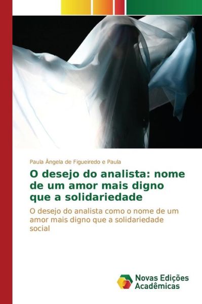 Cover for De Figueiredo E Paula Paula Angela · O Desejo Do Analista: Nome De Um Amor Mais Digno Que a Solidariedade (Paperback Book) (2015)
