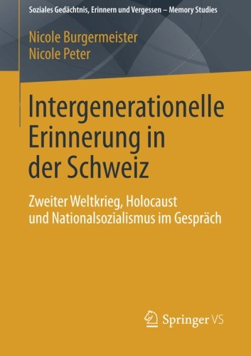 Cover for Nicole Burgermeister · Intergenerationelle Erinnerung in Der Schweiz: Zweiter Weltkrieg, Holocaust Und Nationalsozialismus Im Gesprach - Soziales GEDachtnis, Erinnern Und Vergessen - Memory Studies (Paperback Book) [2014 edition] (2013)