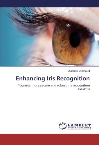 Cover for Shaaban Sahmoud · Enhancing Iris Recognition: Towards More Secure and Robust Iris Recognition Systems (Pocketbok) (2012)