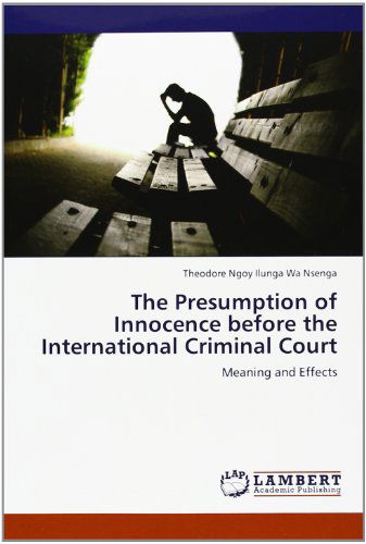 Cover for Theodore Ngoy Ilunga Wa Nsenga · The Presumption of Innocence Before the International Criminal Court: Meaning and Effects (Paperback Book) (2012)