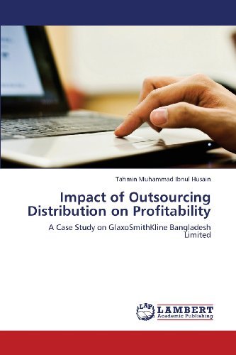Cover for Tahmin Muhammad Ibnul Husain · Impact of Outsourcing Distribution on Profitability: a Case Study on Glaxosmithkline Bangladesh Limited (Paperback Book) (2013)