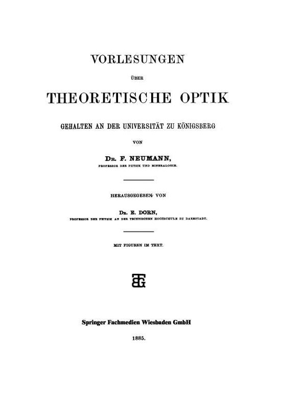 Cover for F Neumann · Vorlesungen UEber Theoretische Optik: Gehalten an Der Universitat Zu Koenigsberg (Paperback Bog) [Softcover Reprint of the Original 1st 1885 edition] (1901)