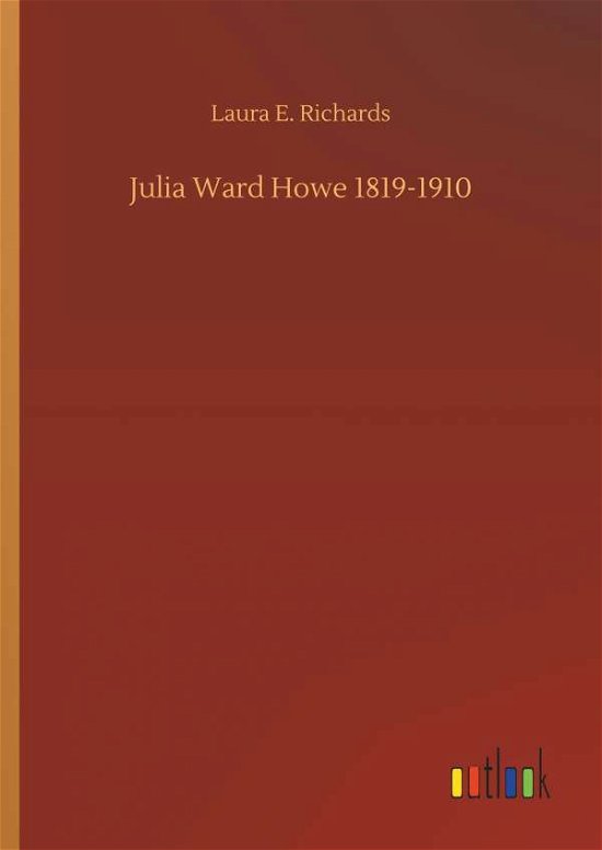 Cover for Richards · Julia Ward Howe 1819-1910 (Book) (2018)