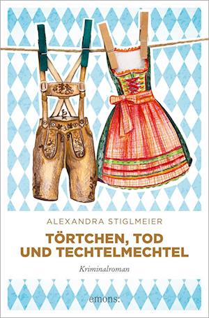 Alexandra Stiglmeier · Törtchen, Tod und Techtelmechtel (Book) (2024)