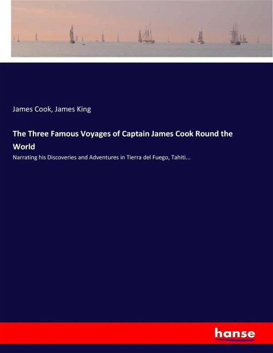 Cover for Cook · The Three Famous Voyages of Captain James Cook Round the World: Narrating his Discoveries and Adventures in Tierra del Fuego, Tahiti... (Pocketbok) (2017)