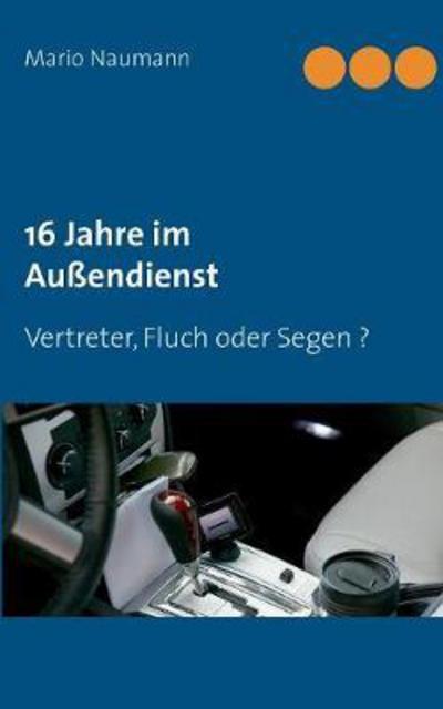 Cover for Naumann · 16 Jahre im Außendienst (Book) (2017)