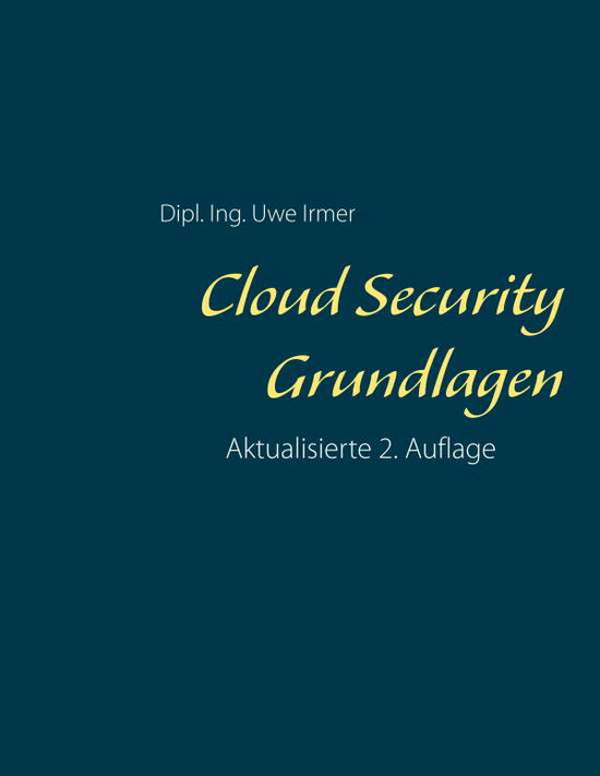 Cover for Uwe Irmer · Cloud Security Grundlagen: Aktualisierte 3. Auflage (Paperback Book) (2021)