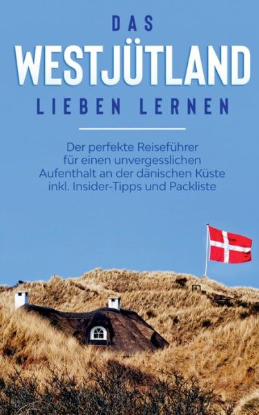 Cover for Laura Wenzel · Das Westjutland lieben lernen: Der perfekte Reisefuhrer fur einen unvergesslichen Aufenthalt an der danischen Kuste inkl. Insider-Tipps und Packliste (Paperback Book) (2020)