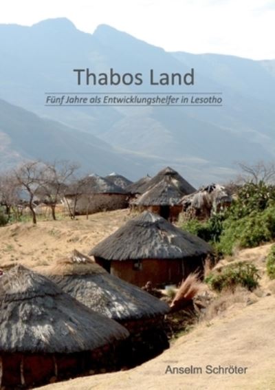 Cover for Anselm Schroeter · Thabos Land: Funf Jahre als Entwicklungshelfer in Lesotho (Paperback Book) (2020)