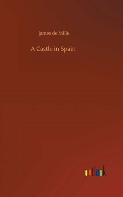 Cover for James de Mille · A Castle in Spain (Hardcover Book) (2020)