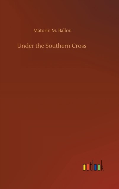 Cover for Maturin M Ballou · Under the Southern Cross (Hardcover Book) (2020)