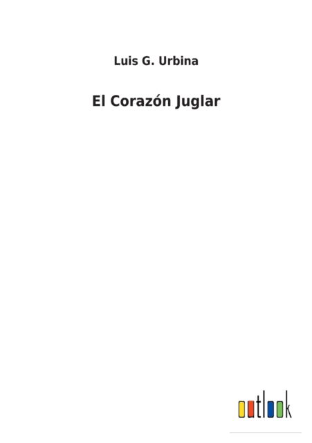 Cover for Luis G Urbina · El Corazon Juglar (Paperback Book) (2021)