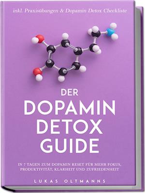 Cover for Lukas Oltmanns · Der Dopamin Detox Guide - In 7 Tagen zum Dopamin Reset für mehr Fokus, Produktivität, Klarheit und Zufriedenheit - inkl. Praxisübungen &amp; Dopamin Detox Checkliste (Book) (2024)