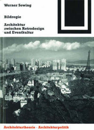 Cover for Werner Sewing · Bildregie: Architektur zwischen Retrodesign und Eventkultur - Bauwelt Fundamente (Paperback Bog) (2003)