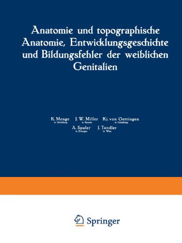 Anatomie Und Topographische Anatomie, Entwicklungsgeschichte Und Bildungsfehler Der Weiblichen Genitalien - K Menge - Bøker - J.F. Bergmann-Verlag - 9783807002040 - 1930