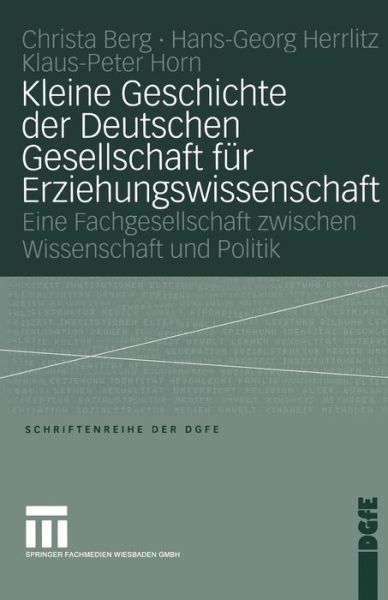 Cover for Peter Horn · Kleine Geschichte Der Deutschen Gesellschaft Fur Erziehungswissenschaft: Eine Fachgesellschaft Zwischen Wissenschaft Und Politik - Schriften Der Dgfe (Taschenbuch) [2004 edition] (2004)