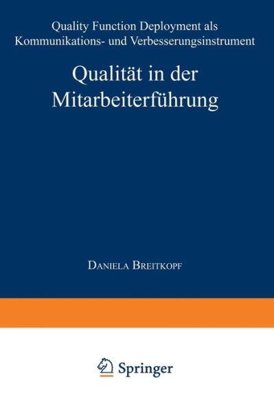 Cover for Daniela Breitkopf · Qualitat in Der Mitarbeiterfuhrung: Quality Function Deployment ALS Kommunikations- Und Verbesserungsinstrument (Paperback Book) [1997 edition] (1997)