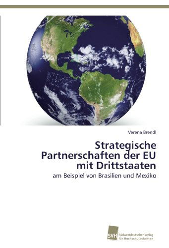 Cover for Verena Brendl · Strategische Partnerschaften Der Eu Mit Drittstaaten: Am Beispiel Von Brasilien Und Mexiko (Paperback Book) [German edition] (2012)