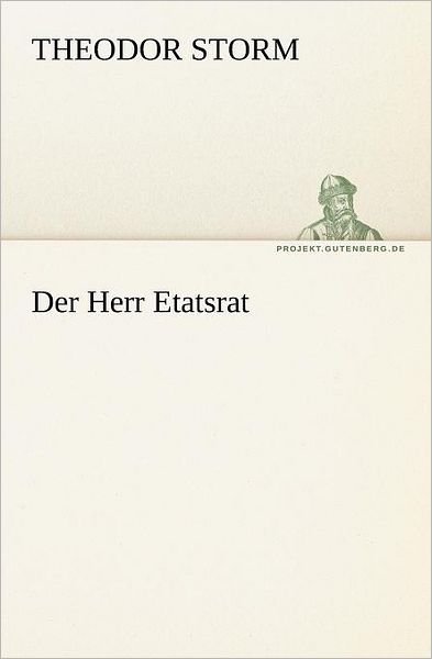 Der Herr Etatsrat (Tredition Classics) (German Edition) - Theodor Storm - Libros - tredition - 9783842412040 - 8 de mayo de 2012