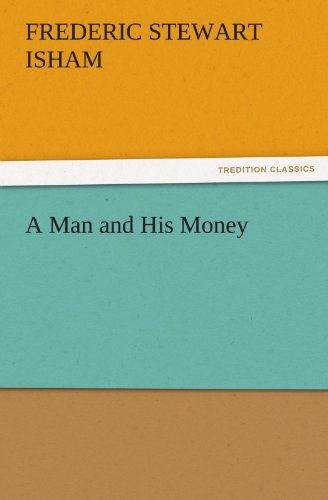 Cover for Frederic Stewart Isham · A Man and His Money (Tredition Classics) (Paperback Book) (2011)